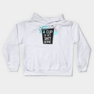 A Cup Of Get Shit Done - Merch For Coffee Lovers, Best Gift for Coffeeholics Kids Hoodie